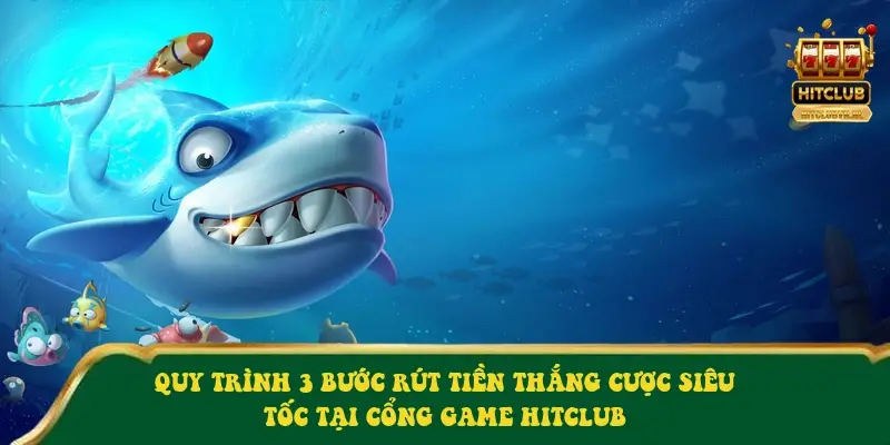 Quy trình 3 bước rút tiền thắng cược siêu tốc tại cổng game Hitclub