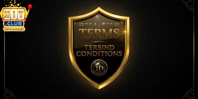 Điều khoản điều kiện là bộ quy tắc cốt lõi tại HITCLUB
