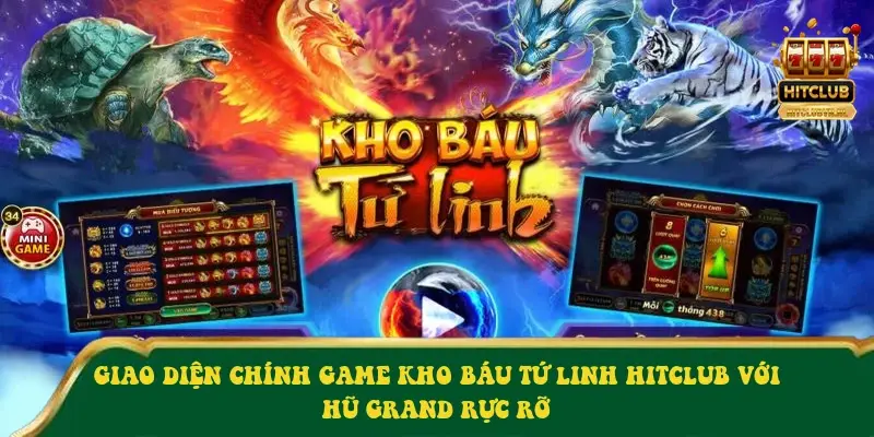 Giao diện chính game Kho Báu Tứ Linh Hitclub với hũ Grand rực rỡ