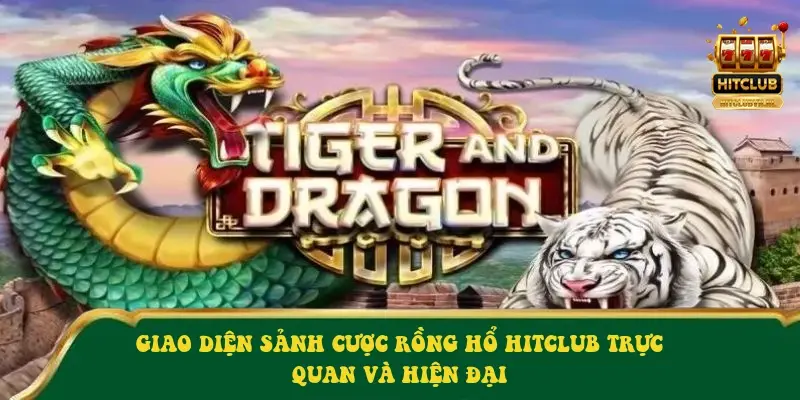 Giao diện sảnh cược Rồng hổ HitClub trực quan và hiện đại